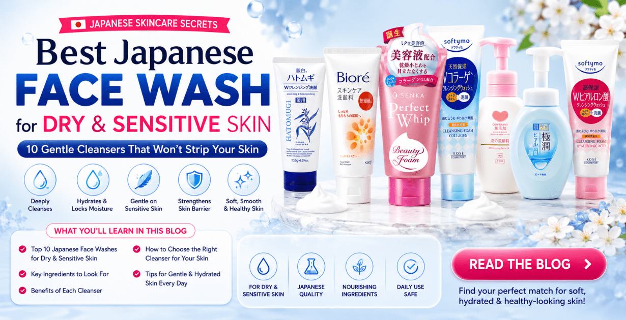 Best Japanese Face Wash for Dry & Sensitive Skin10 Gentle Cleansers That Won’t Strip Your Skin