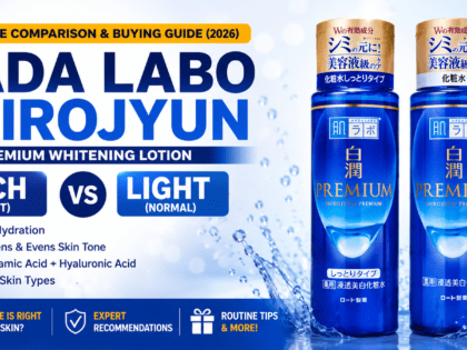 Hada Labo Shirojyun Premium Whitening Lotion Rich vs Hada Labo Shirojyun Premium Whitening Lotion Light – Complete Comparison & Buying Guide (2026)